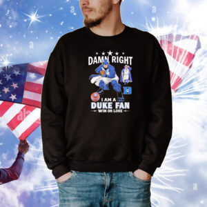 Official Damn Right I Am A Duke Blue Devils Fan Win Or Lose Mascot T-Shirt
