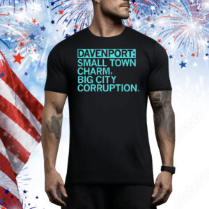 Official Davenport Small Town Charm Big City Corruption Tee Shirt