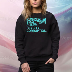 Official Davenport Small Town Charm Big City Corruption Tee Shirt