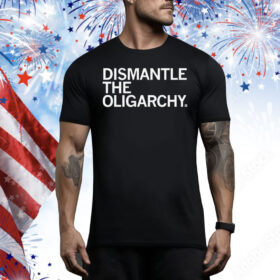 Official Dismantle The Oligarchy Tee Shirt