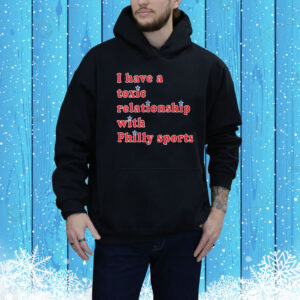 Official I Have A Toxic Relationship With Philly Sports Tee Shirt
