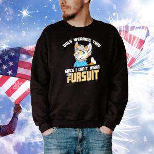 Only wearing this since I can’t wear my fursuit T-Shirt