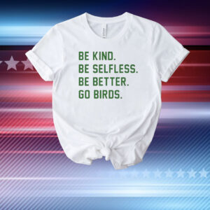 Philadelphia Eagles be kind be selfless be better go birds T-Shirt