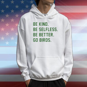 Philadelphia Eagles be kind be selfless be better go birds T-Shirt