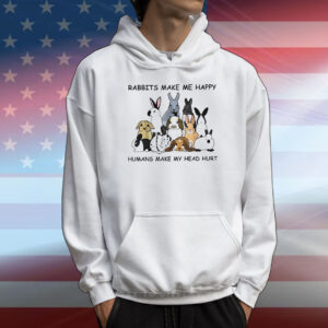 Rabbits make me happy humans make my head hurt T-Shirt