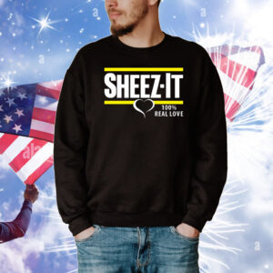 Sheez-it 100 real love T-Shirt