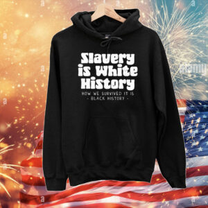 Slavery is white history T-Shirt