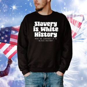 Slavery is white history T-Shirt