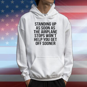 Standing up as soon as the airplane stops T-Shirt