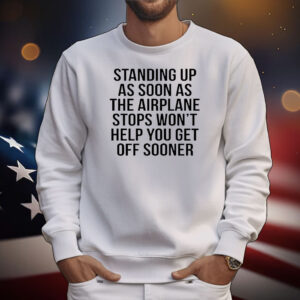 Standing up as soon as the airplane stops T-Shirt