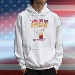 Stewie Griffin I brought the awesome what did you bring T-Shirt
