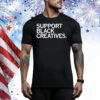 Support Black Creatives Tee Shirt