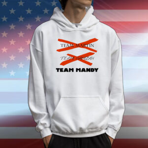 Team Martin Team Hamzah Team Mandy T-Shirt
