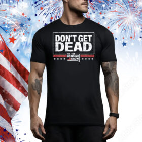 The Bongino Show Don’t Get Dead Tee Shirt