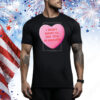 The Callous Daoboys I Don’t Want To See You In Heaven Heart Tee Shirt