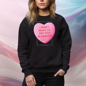 The Callous Daoboys I Don’t Want To See You In Heaven Heart Tee Shirt
