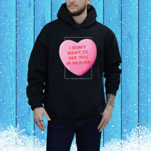 The Callous Daoboys I Don’t Want To See You In Heaven Heart Tee Shirt