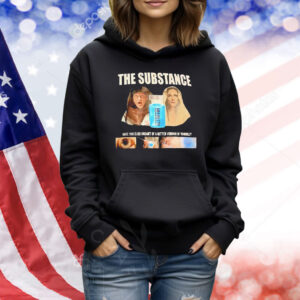 The substance have you ever dreamt of a better version of yourself Shirt