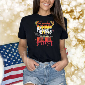 This october go for the kill the 4th film by quentin tarantino Kill Bill Shirt