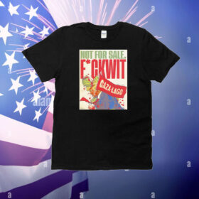 Trump not for sale fuckwit Gaza Lago T-Shirt