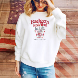 Wisconsin Badgers NCAA basketball is life Tee Shirt