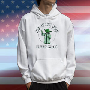 Yoda be with you luck may T-Shirt