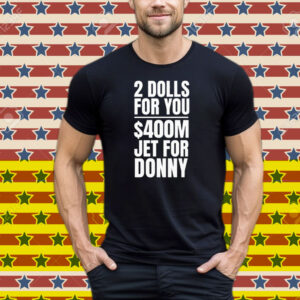 2 Dolls For You $400 Million Jet For Donny Qatar Tee Shirt