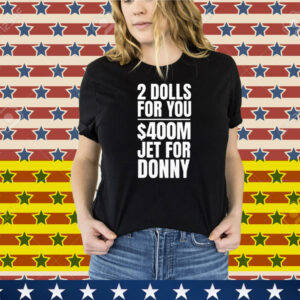2 Dolls For You $400 Million Jet For Donny Qatar Tee Shirt