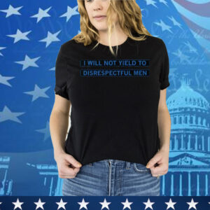 AOC I Will Not Yield To Disrespectful Men T-Shirt