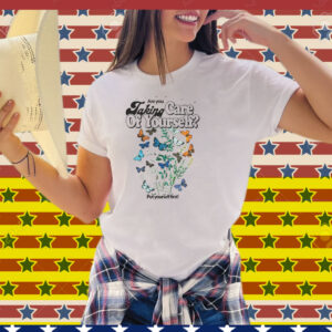 Are You Taking Care Of Yourself Put Yourself First Tee Shirt