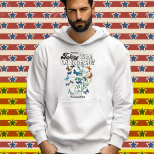 Are You Taking Care Of Yourself Put Yourself First Tee Shirt