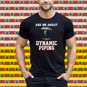 Ask Me About Dynamic Piping Tee Shirt
