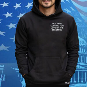 Assholes Live Forever Out Here Looking For Love On The Spectrum Tee Shirt