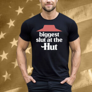 Biggest Slut At The Pizza Hut Tee Shirt