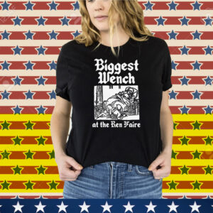 Biggest Wench At The Ren Faire Tee Shirt
