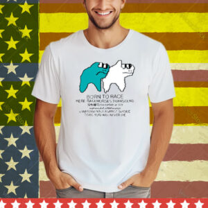 Born To Race Here Racehorses Transcend Tee Shirt