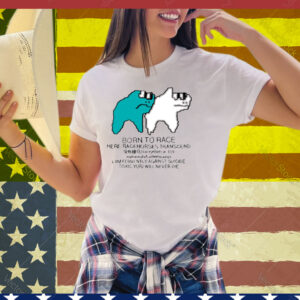 Born To Race Here Racehorses Transcend Tee Shirt