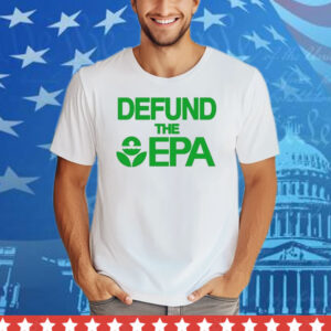 Defund The Epa Tee Shirt
