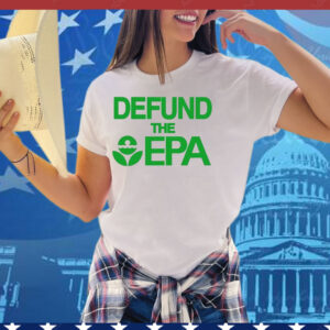 Defund The Epa Tee Shirt