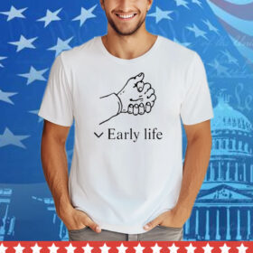 Early Life Tee Shirt