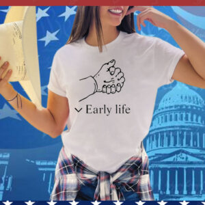 Early Life Tee Shirt