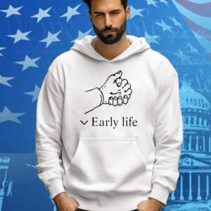 Early Life Tee Shirt