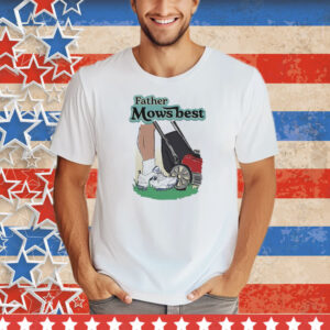 Father Mows Best Tee Shirt