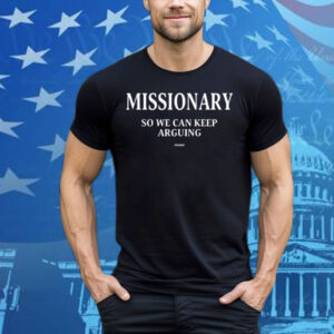 Frased Missionary So We Can Keep Arguing Tee Shirt