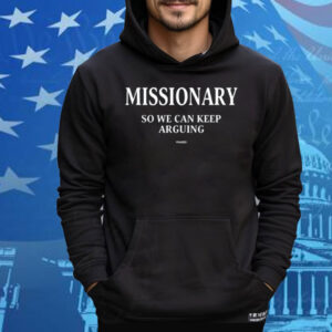 Frased Missionary So We Can Keep Arguing Tee Shirt
