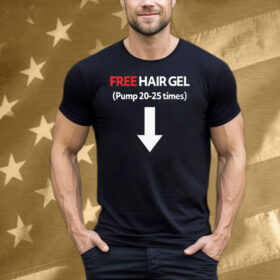 Free Hair Gel Pump 20-25 Times Tee Shirt