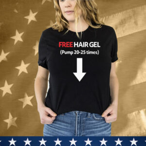 Free Hair Gel Pump 20-25 Times Tee Shirt