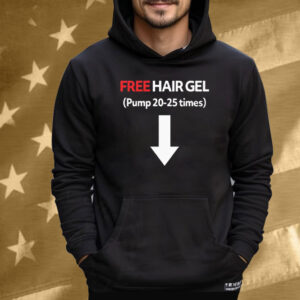 Free Hair Gel Pump 20-25 Times Tee Shirt