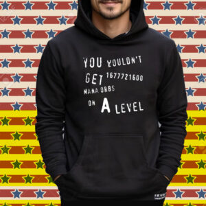 Geometrydash You Wouldn't Get 1677721600 Mana Orbs On A Level Tee Shirt