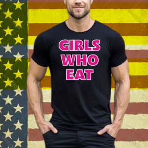 Girls Who Eat Strong Enough T-Shirt